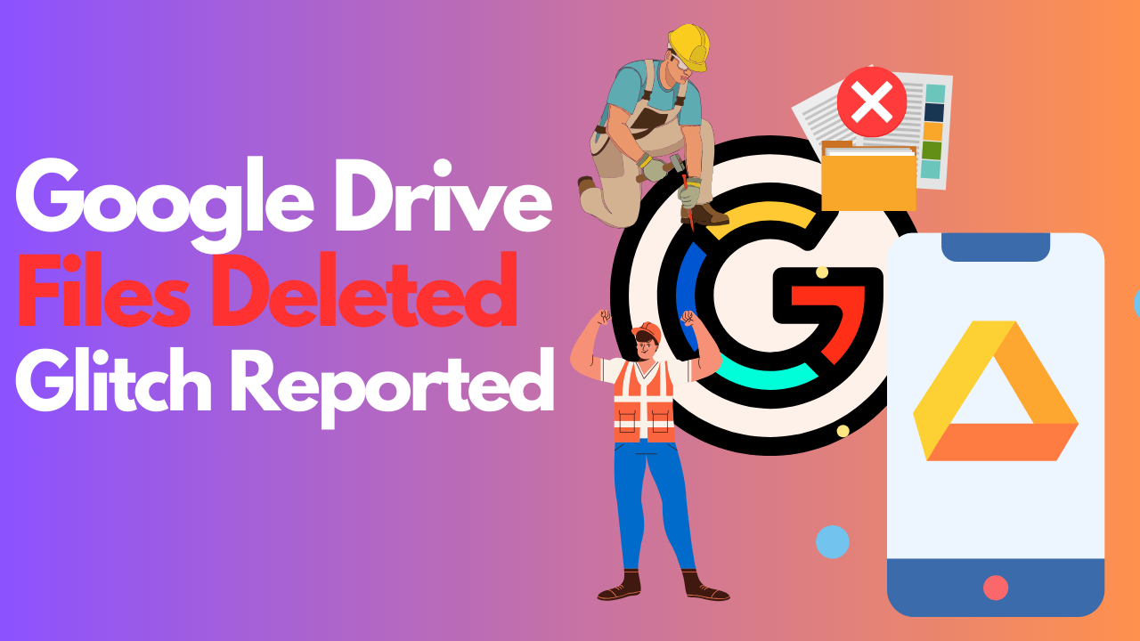 google drive files deleted glitch