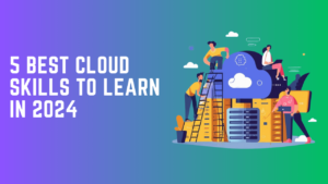 5 Best Cloud Skills to Learn in 2024-min