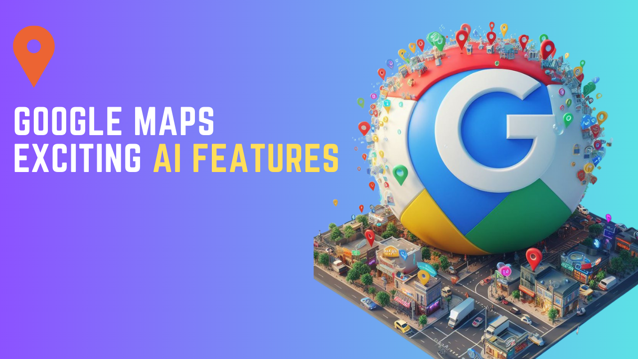 google maps exciting ai features